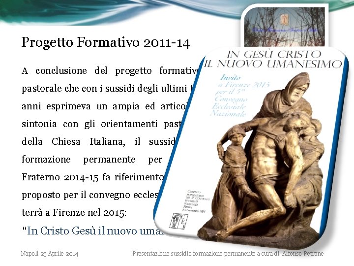 Progetto Formativo 2011 -14 A conclusione del progetto formativo pastorale che con i sussidi