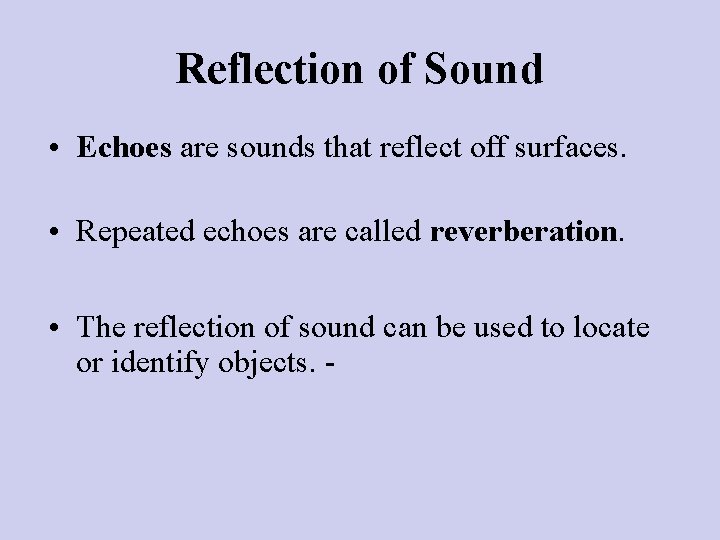 Reflection of Sound • Echoes are sounds that reflect off surfaces. • Repeated echoes