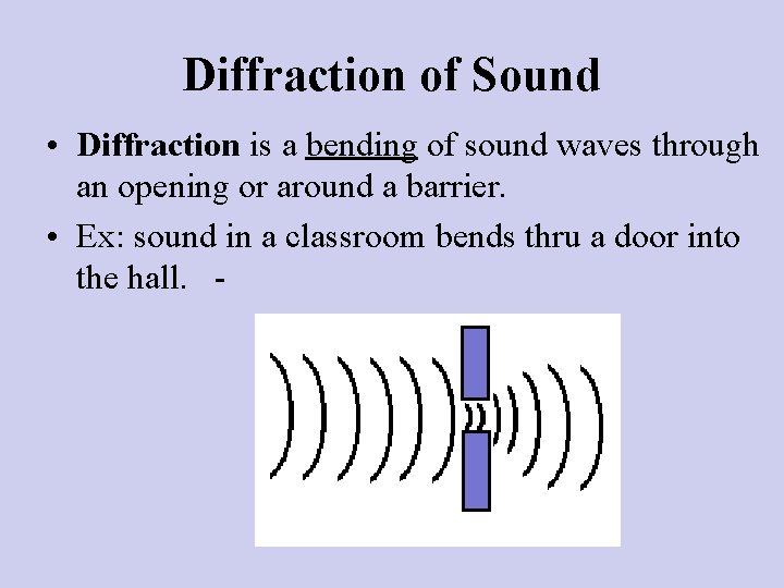 Diffraction of Sound • Diffraction is a bending of sound waves through an opening