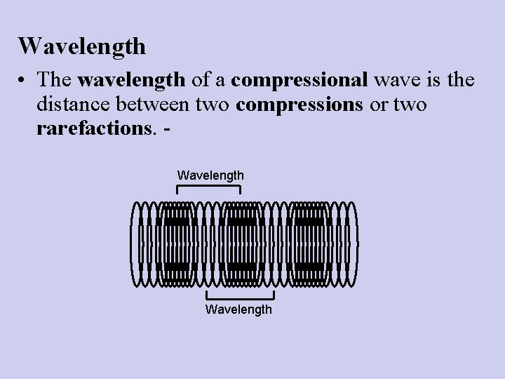 Wavelength • The wavelength of a compressional wave is the distance between two compressions