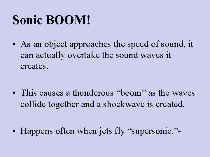 Sonic BOOM! • As an object approaches the speed of sound, it can actually