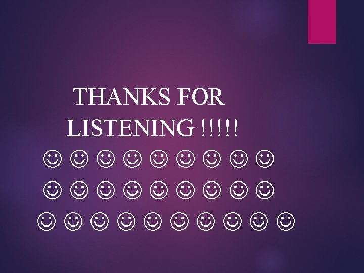 THANKS FOR LISTENING !!!!! 