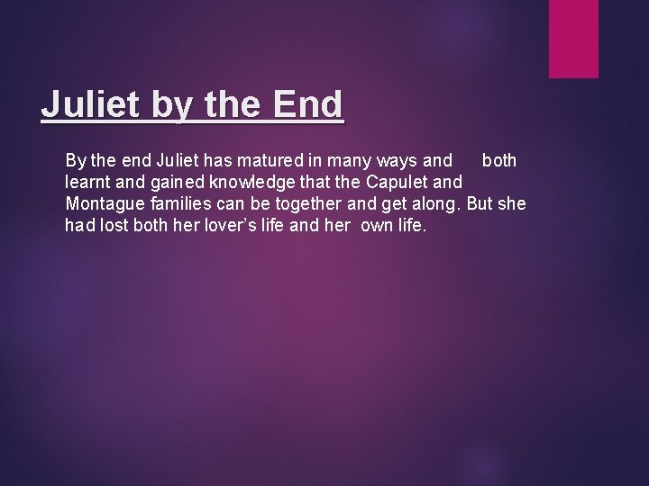 Juliet by the End By the end Juliet has matured in many ways and