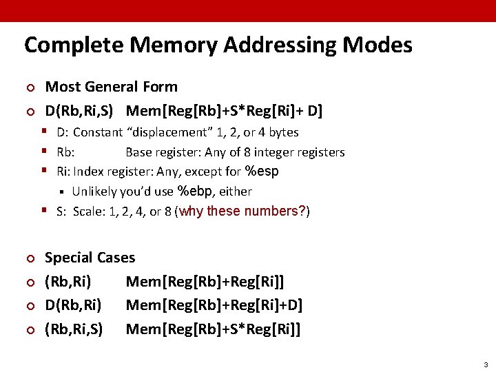 Complete Memory Addressing Modes ¢ ¢ Most General Form D(Rb, Ri, S) Mem[Reg[Rb]+S*Reg[Ri]+ D]