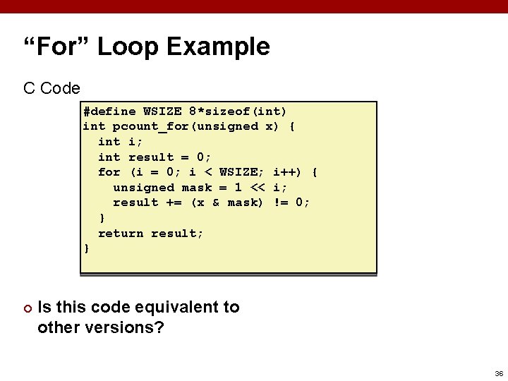 “For” Loop Example C Code #define WSIZE 8*sizeof(int) int pcount_for(unsigned x) { int i;