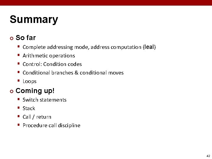 Summary ¢ So far § § § ¢ Complete addressing mode, address computation (leal)