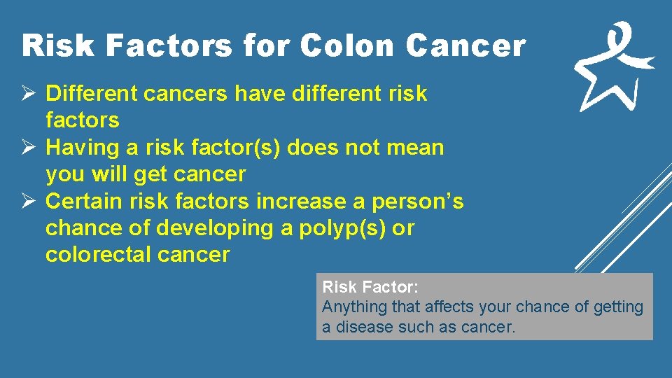 Risk Factors for Colon Cancer Ø Different cancers have different risk factors Ø Having