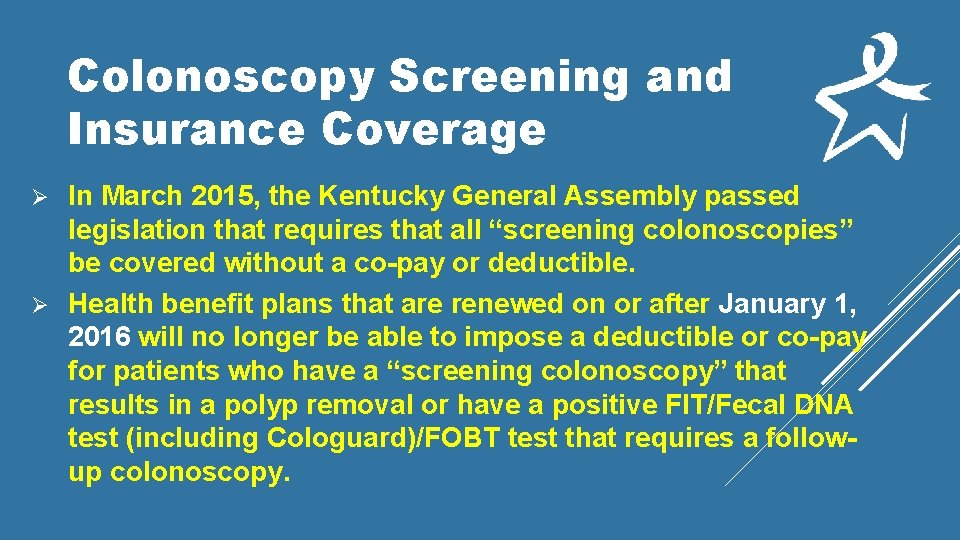 Colonoscopy Screening and Insurance Coverage Ø Ø In March 2015, the Kentucky General Assembly