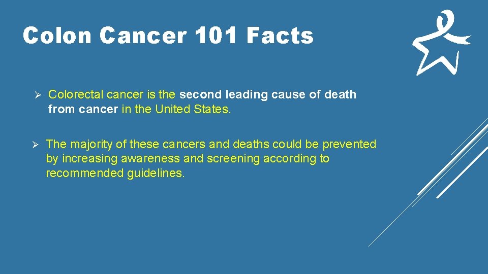 Colon Cancer 101 Facts Ø Colorectal cancer is the second leading cause of death