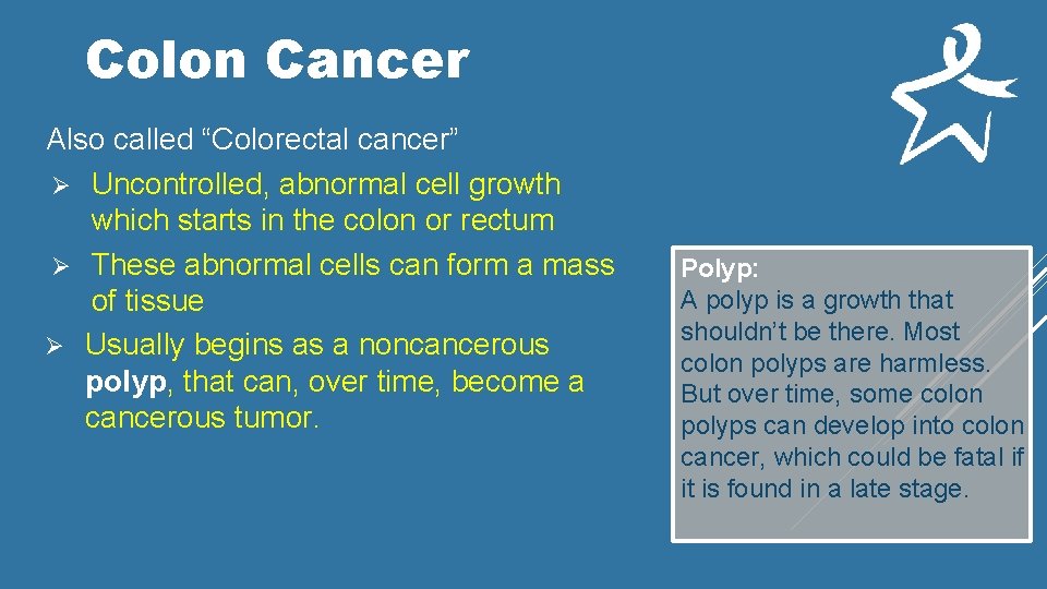 Colon Cancer Also called “Colorectal cancer” Ø Uncontrolled, abnormal cell growth which starts in