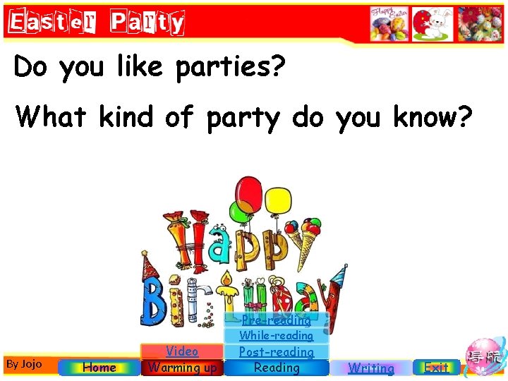 Do you like parties? What kind of party do you know? Pre-reading By Jojo