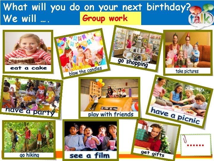 What will you do on your next birthday? Group work We will …. .