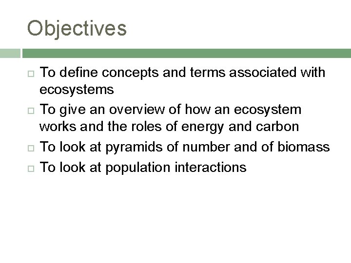 Objectives To define concepts and terms associated with ecosystems To give an overview of