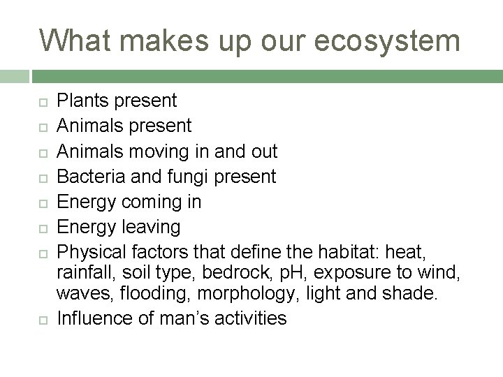 What makes up our ecosystem Plants present Animals moving in and out Bacteria and