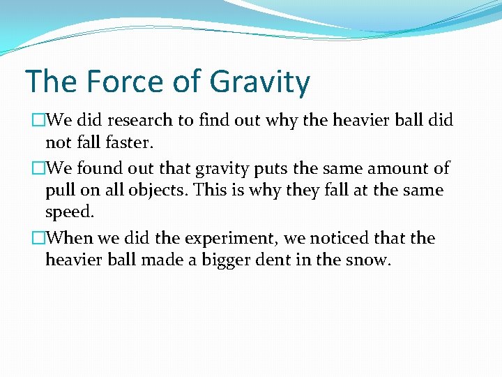 The Force of Gravity �We did research to find out why the heavier ball