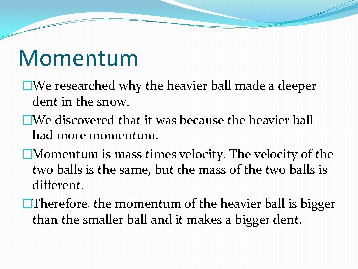 Momentum �We researched why the heavier ball made a deeper dent in the snow.