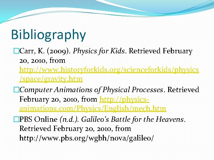 Bibliography �Carr, K. (2009). Physics for Kids. Retrieved February 20, 2010, from http: //www.