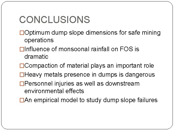 CONCLUSIONS �Optimum dump slope dimensions for safe mining operations �Influence of monsoonal rainfall on