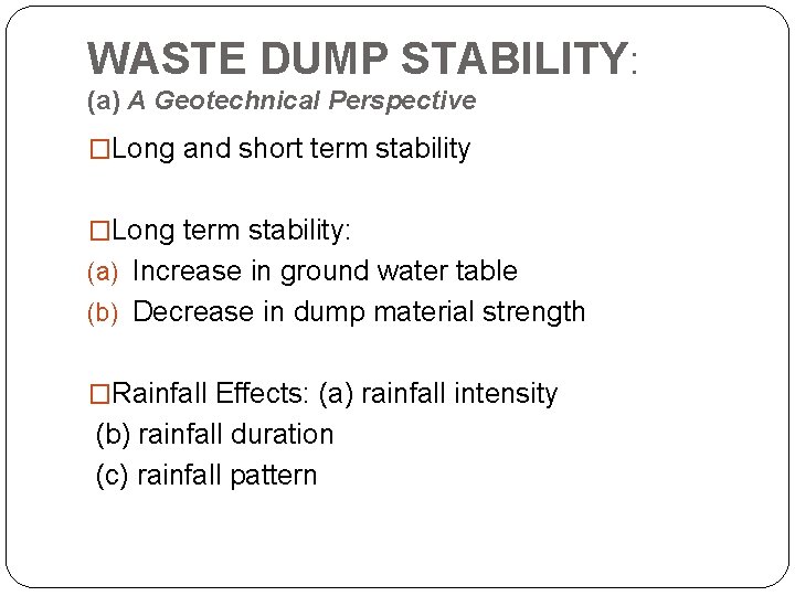 WASTE DUMP STABILITY: (a) A Geotechnical Perspective �Long and short term stability �Long term