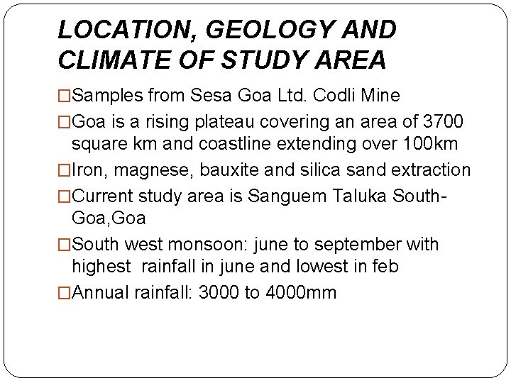 LOCATION, GEOLOGY AND CLIMATE OF STUDY AREA �Samples from Sesa Goa Ltd. Codli Mine