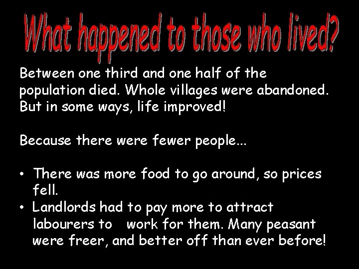 Between one third and one half of the population died. Whole villages were abandoned.