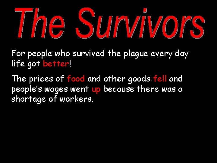 For people who survived the plague every day life got better! The prices of