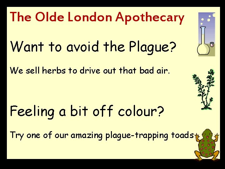 The Olde London Apothecary Want to avoid the Plague? We sell herbs to drive