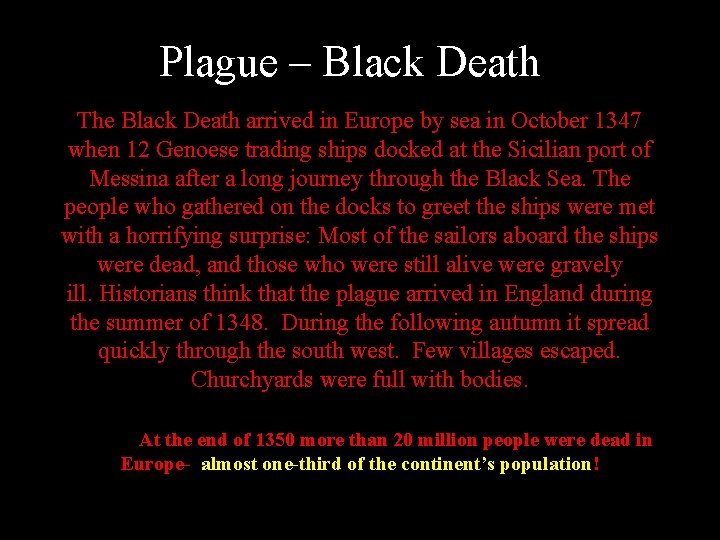 Plague – Black Death The Black Death arrived in Europe by sea in October