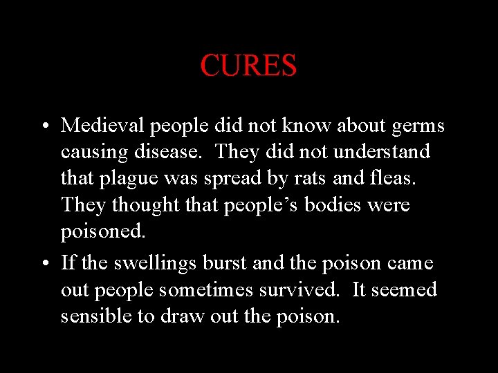 CURES • Medieval people did not know about germs causing disease. They did not