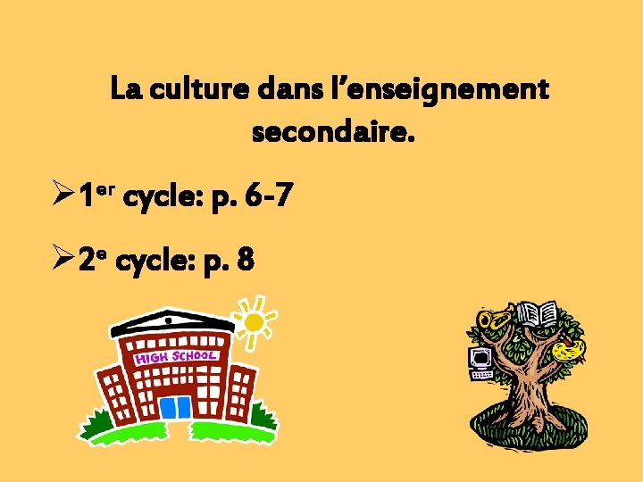 La culture dans l’enseignement secondaire. Ø 1 er cycle: p. 6 -7 Ø 2