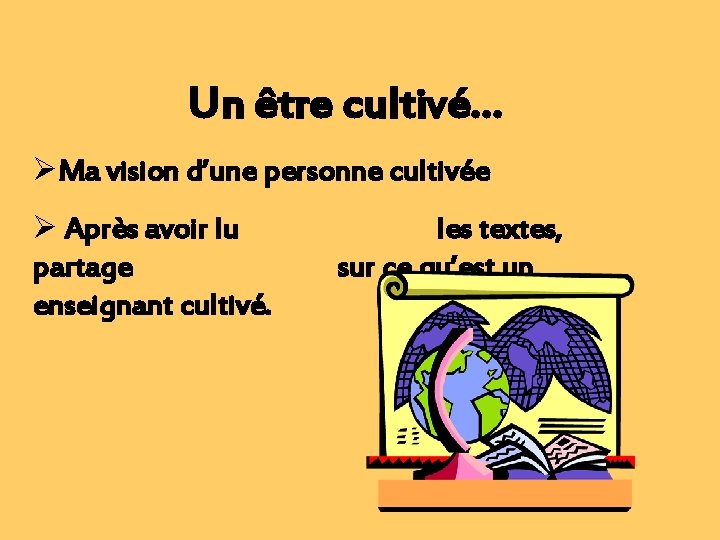 Un être cultivé… ØMa vision d’une personne cultivée Ø Après avoir lu partage enseignant