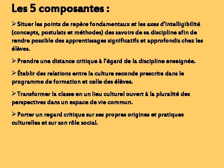 Les 5 composantes : ØSituer les points de repère fondamentaux et les axes d’intelligibilité