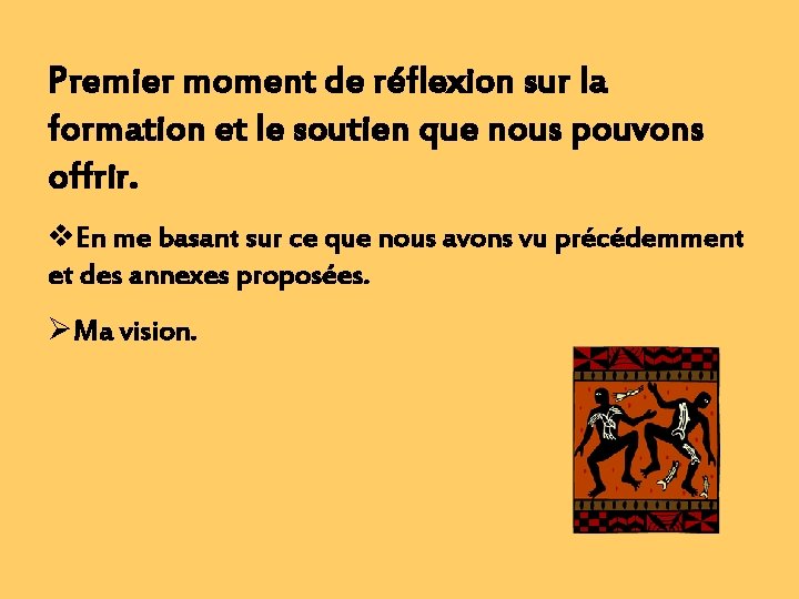 Premier moment de réflexion sur la formation et le soutien que nous pouvons offrir.