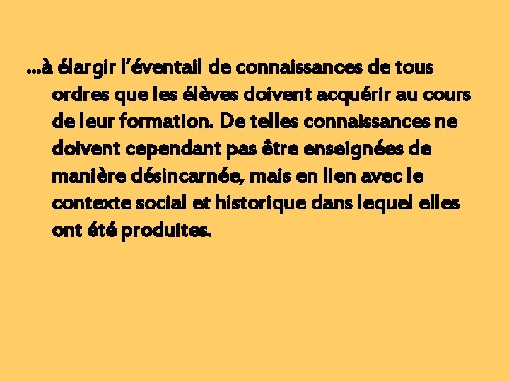 …à élargir l’éventail de connaissances de tous ordres que les élèves doivent acquérir au