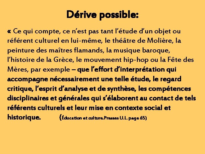 Dérive possible: « Ce qui compte, ce n’est pas tant l’étude d’un objet ou