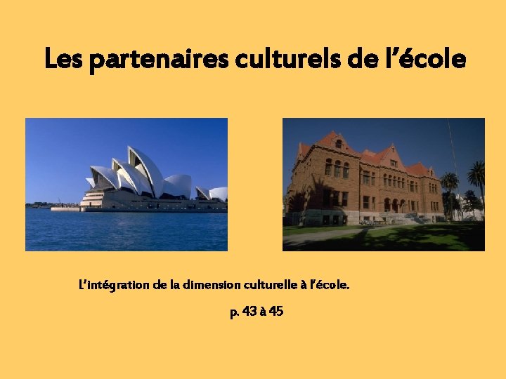 Les partenaires culturels de l’école L’intégration de la dimension culturelle à l’école. p. 43