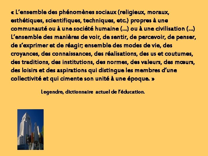  « L’ensemble des phénomènes sociaux (religieux, moraux, esthétiques, scientifiques, techniques, etc. ) propres