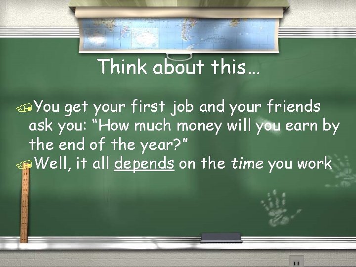 Think about this… /You get your first job and your friends ask you: “How