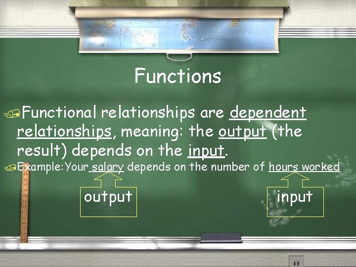 Functions /Functional relationships are dependent relationships, meaning: the output (the result) depends on the