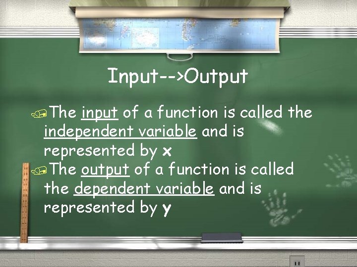 Input-->Output /The input of a function is called the independent variable and is represented