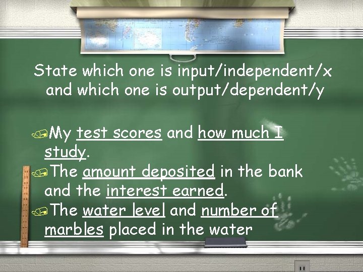 State which one is input/independent/x and which one is output/dependent/y /My test scores and