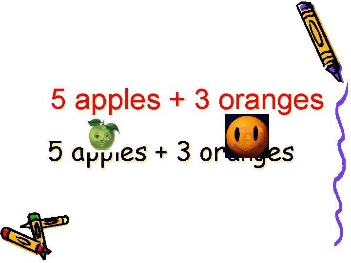 5 apples + 3 oranges 