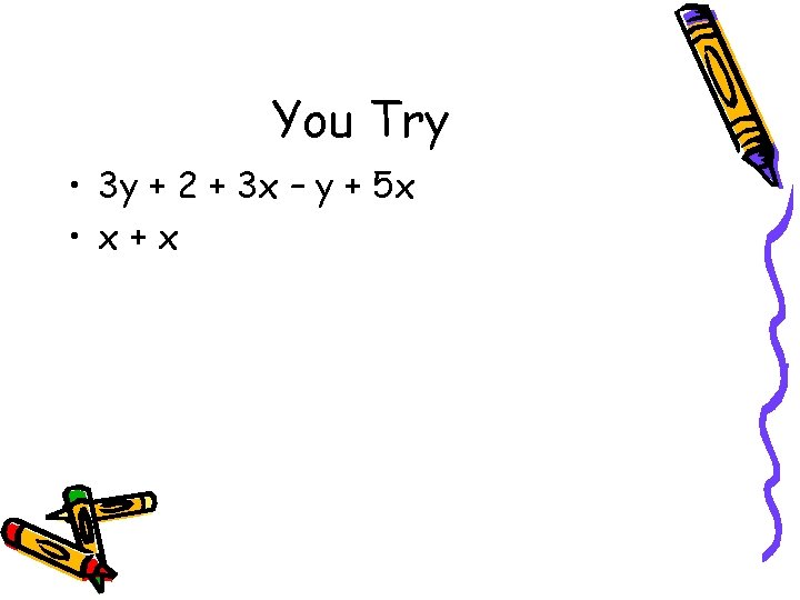 You Try • 3 y + 2 + 3 x – y + 5
