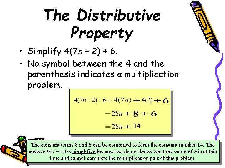 The Distributive Property • Simplify 4(7 n + 2) + 6. • No symbol