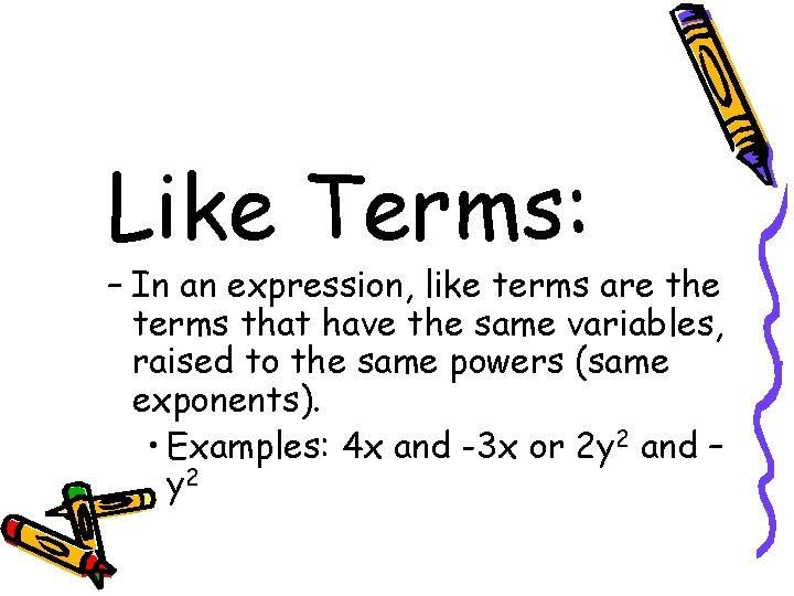 Like Terms: – In an expression, like terms are the terms that have the