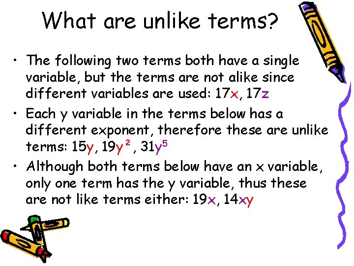 What are unlike terms? • The following two terms both have a single variable,