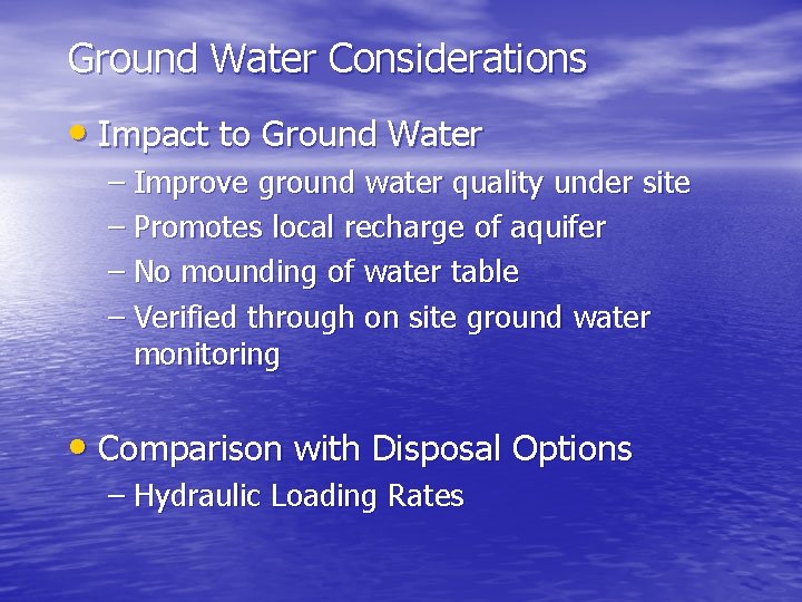 Ground Water Considerations • Impact to Ground Water – Improve ground water quality under