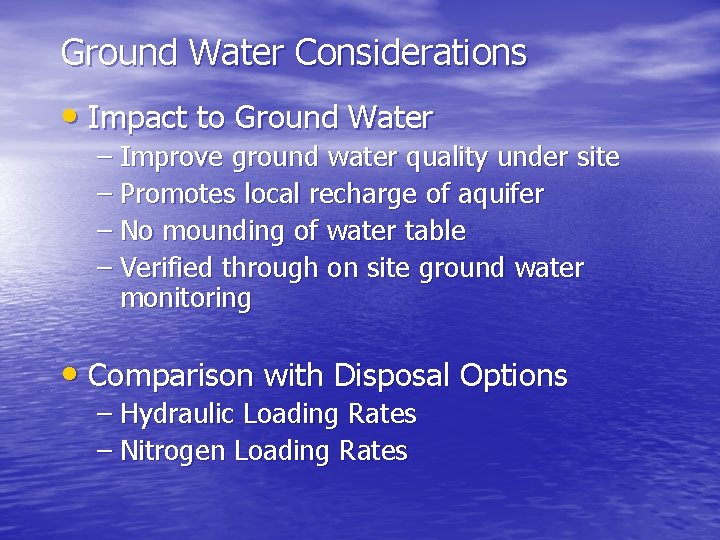 Ground Water Considerations • Impact to Ground Water – Improve ground water quality under