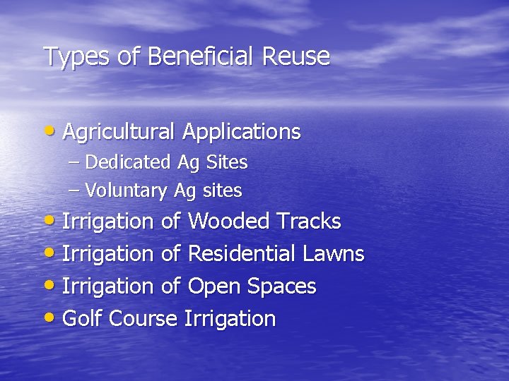 Types of Beneficial Reuse • Agricultural Applications – Dedicated Ag Sites – Voluntary Ag