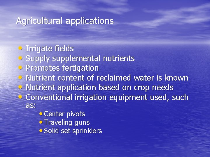 Agricultural applications • Irrigate fields • Supply supplemental nutrients • Promotes fertigation • Nutrient